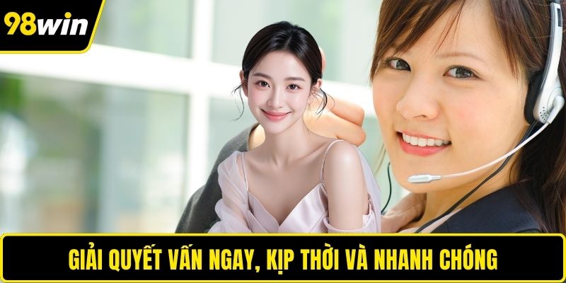 Giải quyết vấn ngay, kịp thời và nhanh chóng