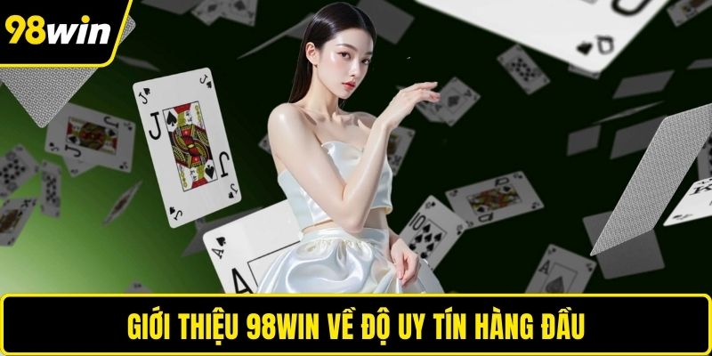 Giới thiệu 98WIN về độ uy tín hàng đầu
