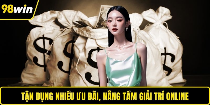 Tận dụng nhiều ưu đãi, nâng tầm giải trí online