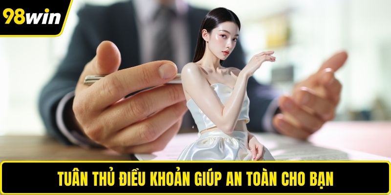 Tuân thủ điều khoản giúp an toàn cho bạn