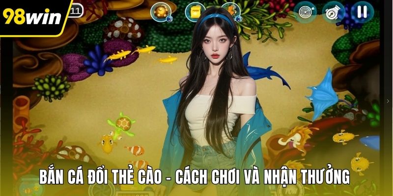 Bắn Cá Đổi Thẻ Cào