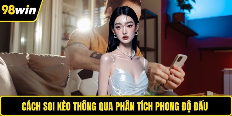 Cách soi kèo thông qua phân tích phong độ đấu 