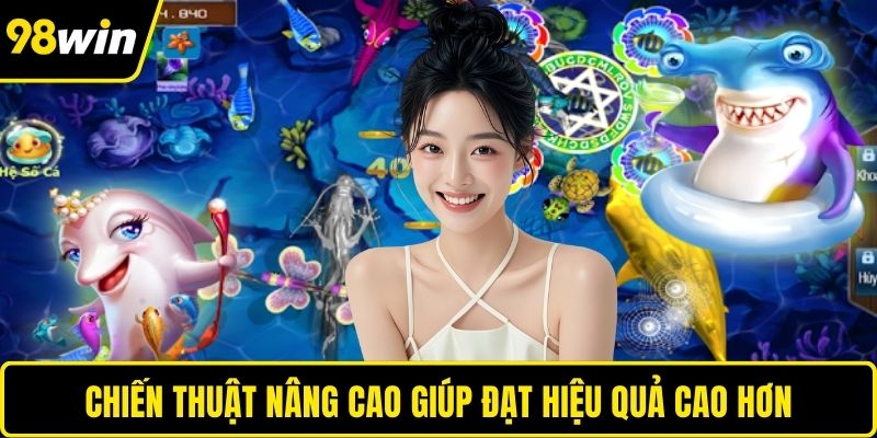 Chiến thuật nâng cao giúp đạt hiệu quả cao hơn