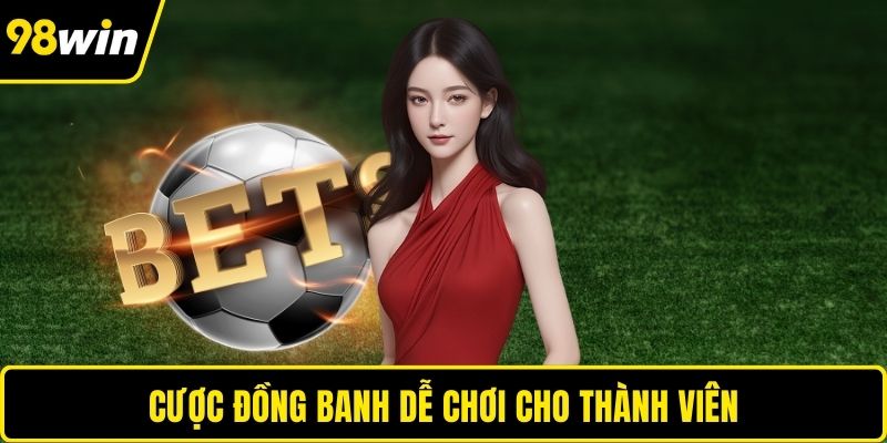 Cược đồng banh dễ chơi cho thành viên
