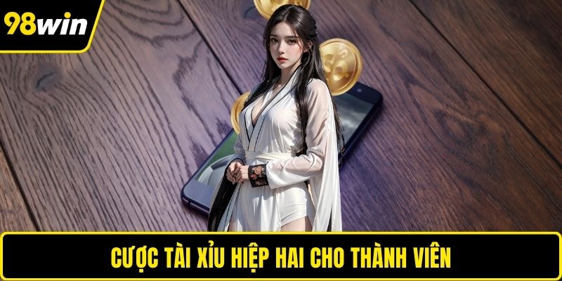 Cược tài xỉu hiệp hai cho thành viên