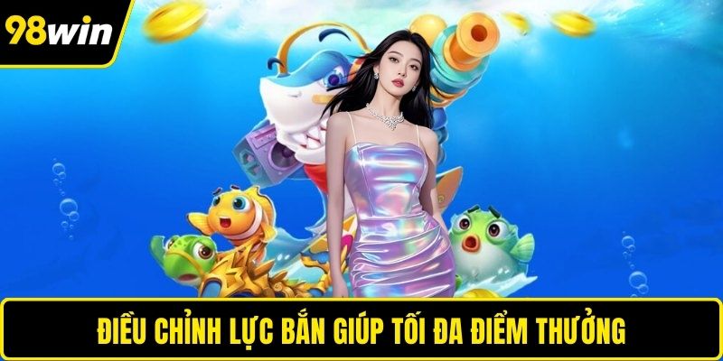 Điều chỉnh lực bắn giúp tối đa điểm thưởng