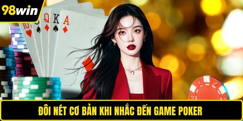 Đôi nét cơ bản khi nhắc đến game Poker 