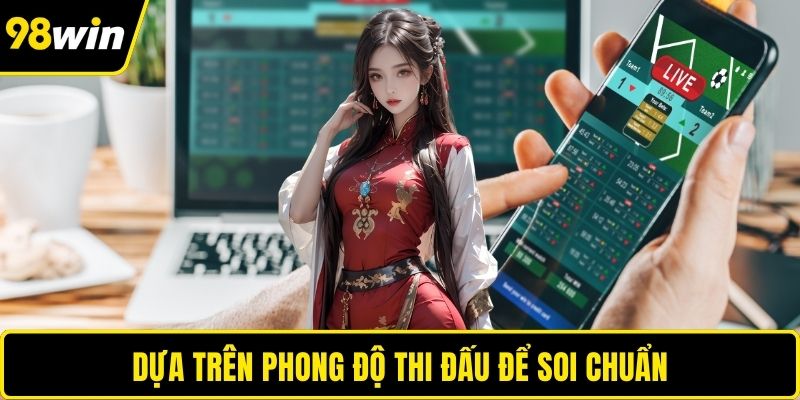 Dựa trên phong độ thi đấu để soi chuẩn
