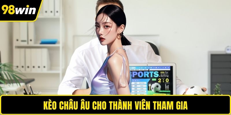 Kèo châu Âu cho thành viên tham gia
