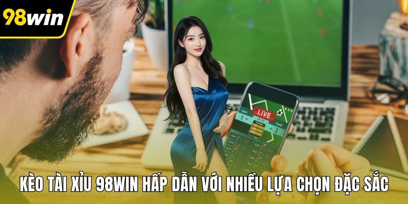 Kèo Tài Xỉu 98WIN