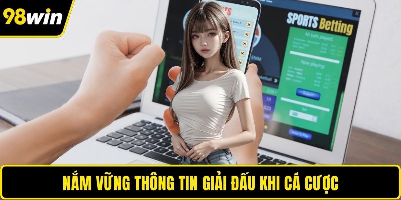 Nắm vững thông tin giải đấu khi cá cược