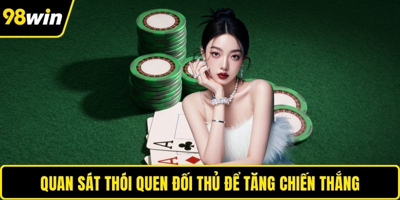 Quan sát thói quen đối thủ để tăng chiến thắng