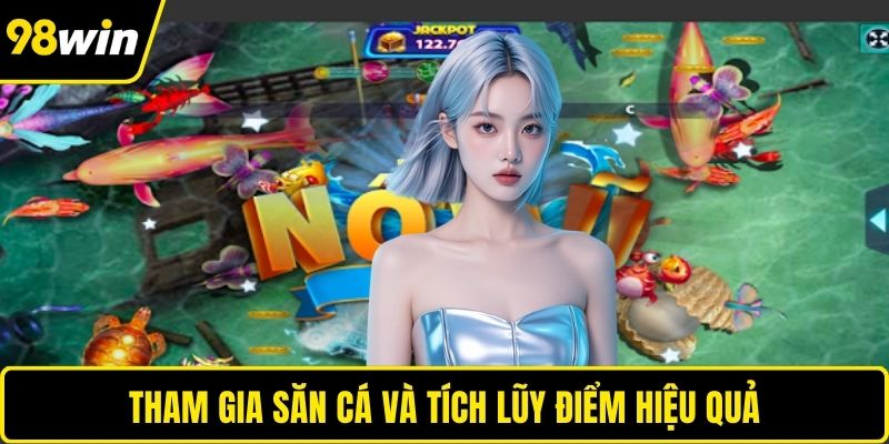 Tham gia săn cá và tích lũy điểm hiệu quả