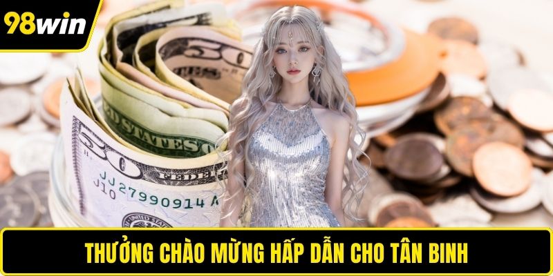 Thưởng chào mừng hấp dẫn cho tân binh
