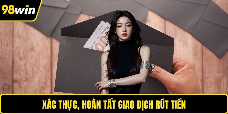 Xác thực, hoàn tất giao dịch rút tiền